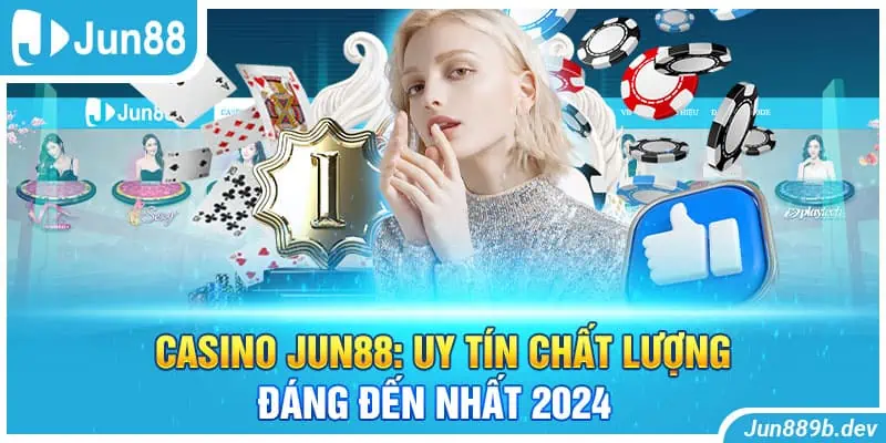 Casino Jun88: Uy Tín Chất Lượng Đáng Đến Nhất 2024