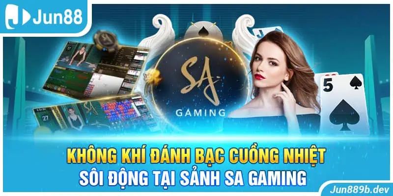 Không khí đánh bạc cuồng nhiệt sôi động tại sảnh SA Gaming
